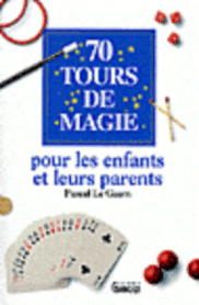 Pascal Le Guern - 70 tours de magie pour les enfants et leurs parents